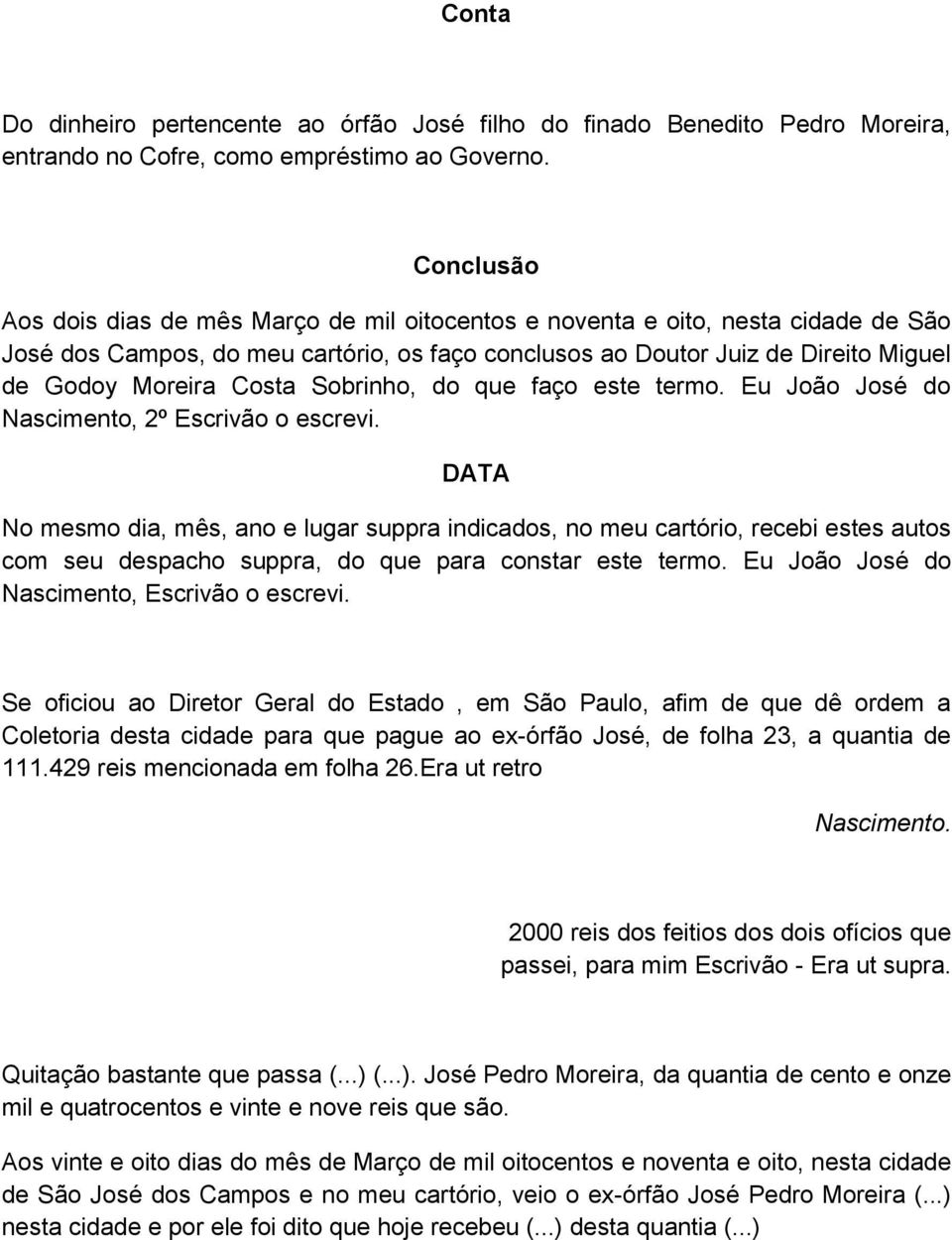 Costa Sobrinho, do que faço este termo. Eu João José do Nascimento, 2º Escrivão o escrevi.