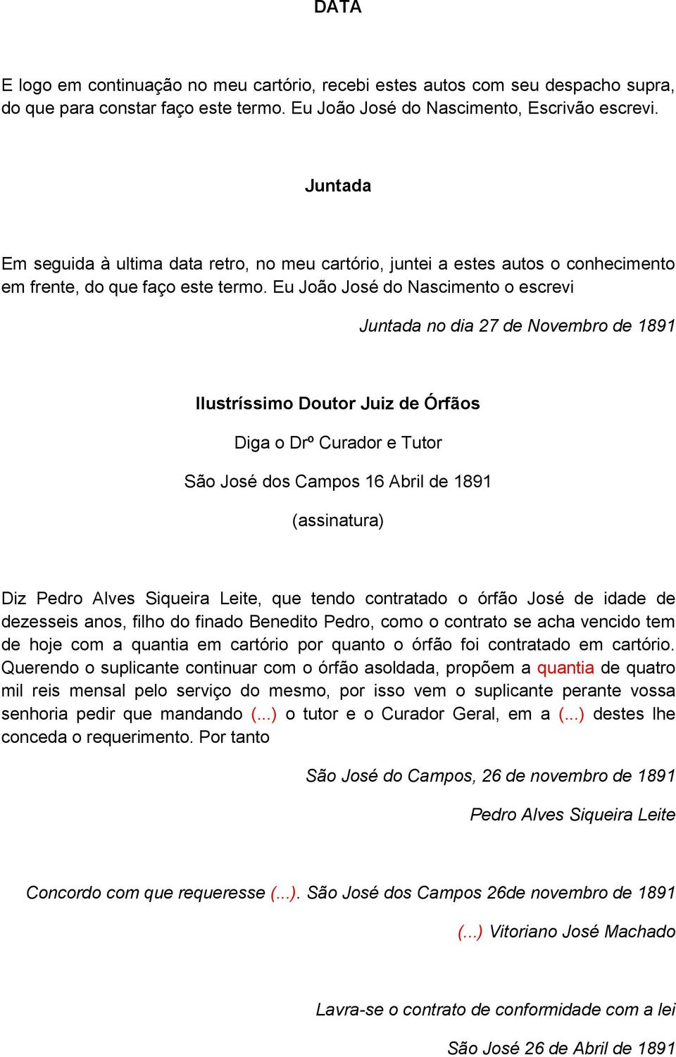 Eu João José do Nascimento o escrevi Juntada no dia 27 de Novembro de 1891 Ilustríssimo Doutor Juiz de Órfãos Diga o Drº Curador e Tutor São José dos Campos 16 Abril de 1891 (assinatura) Diz Pedro