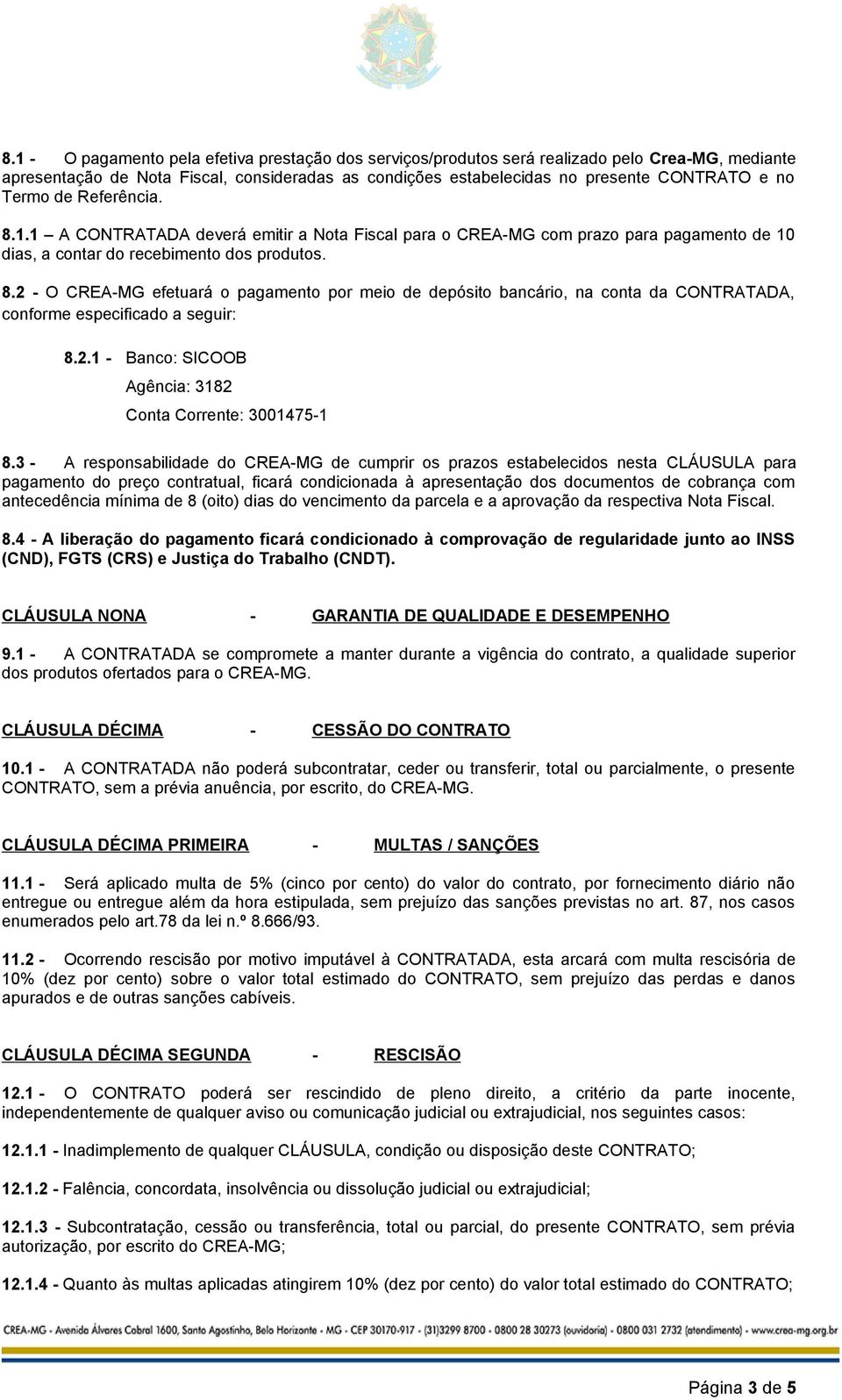 2.1 - Banco: SICOOB Agência: 3182 Conta Corrente: 3001475-1 8.