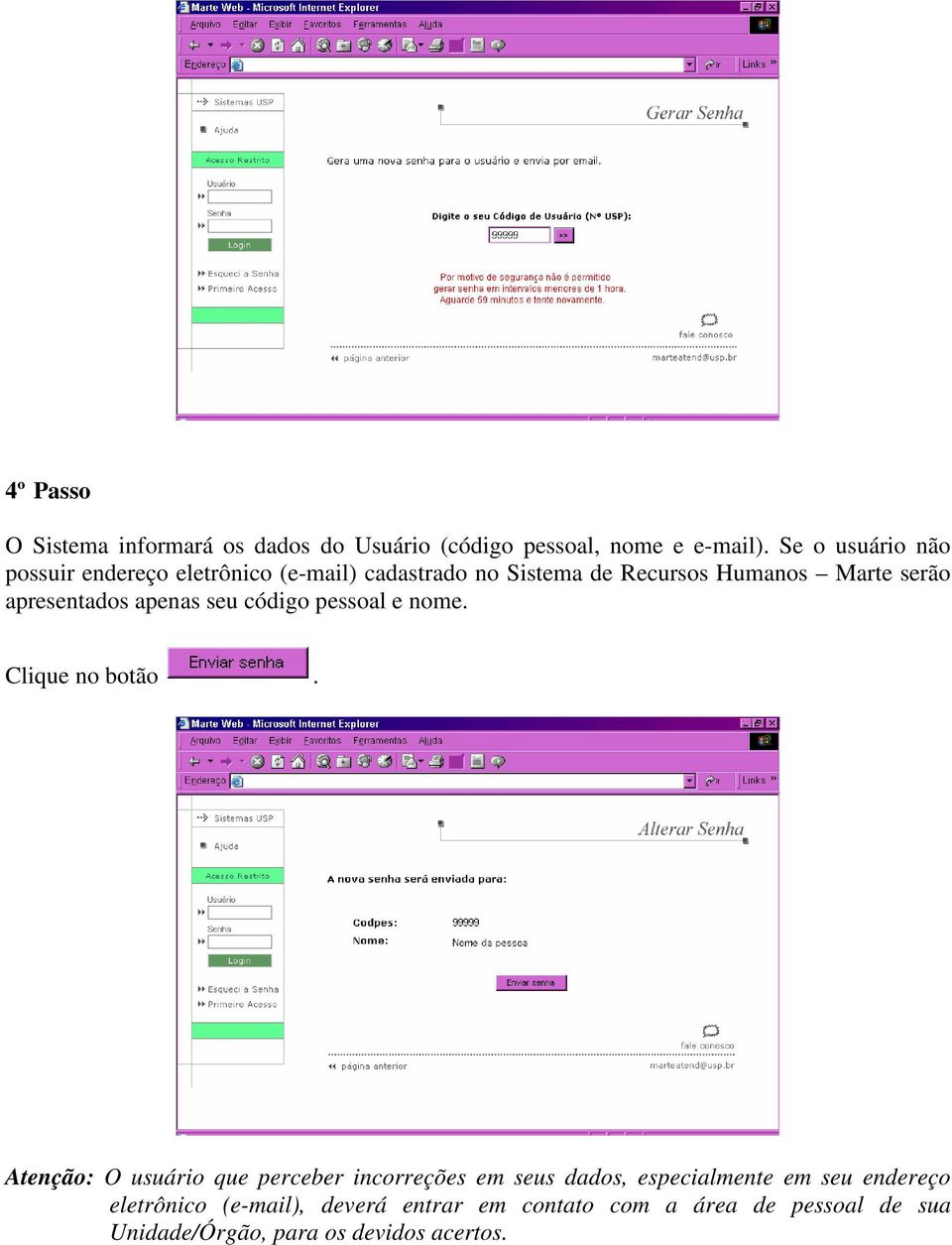 apresentados apenas seu código pessoal e nome. Clique no botão.