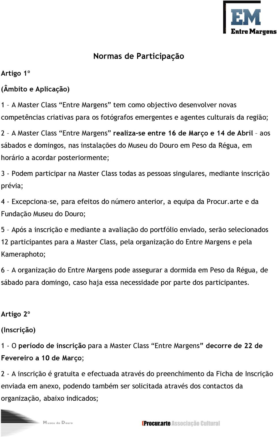 Podem participar na Master Class todas as pessoas singulares, mediante inscrição prévia; 4 - Excepciona-se, para efeitos do número anterior, a equipa da Procur.