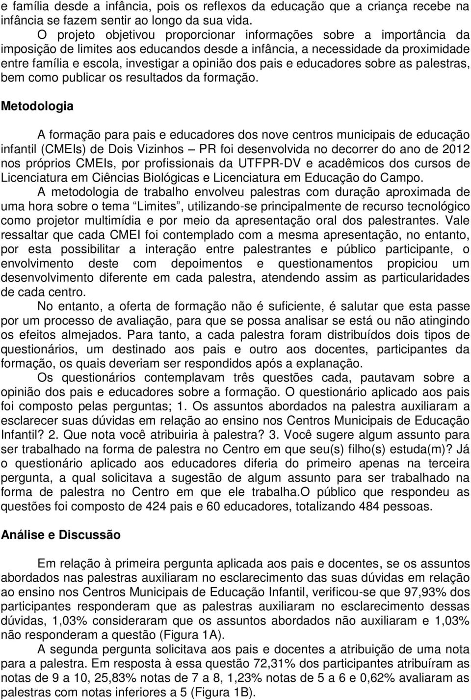 pais e educadores sobre as palestras, bem como publicar os resultados da formação.