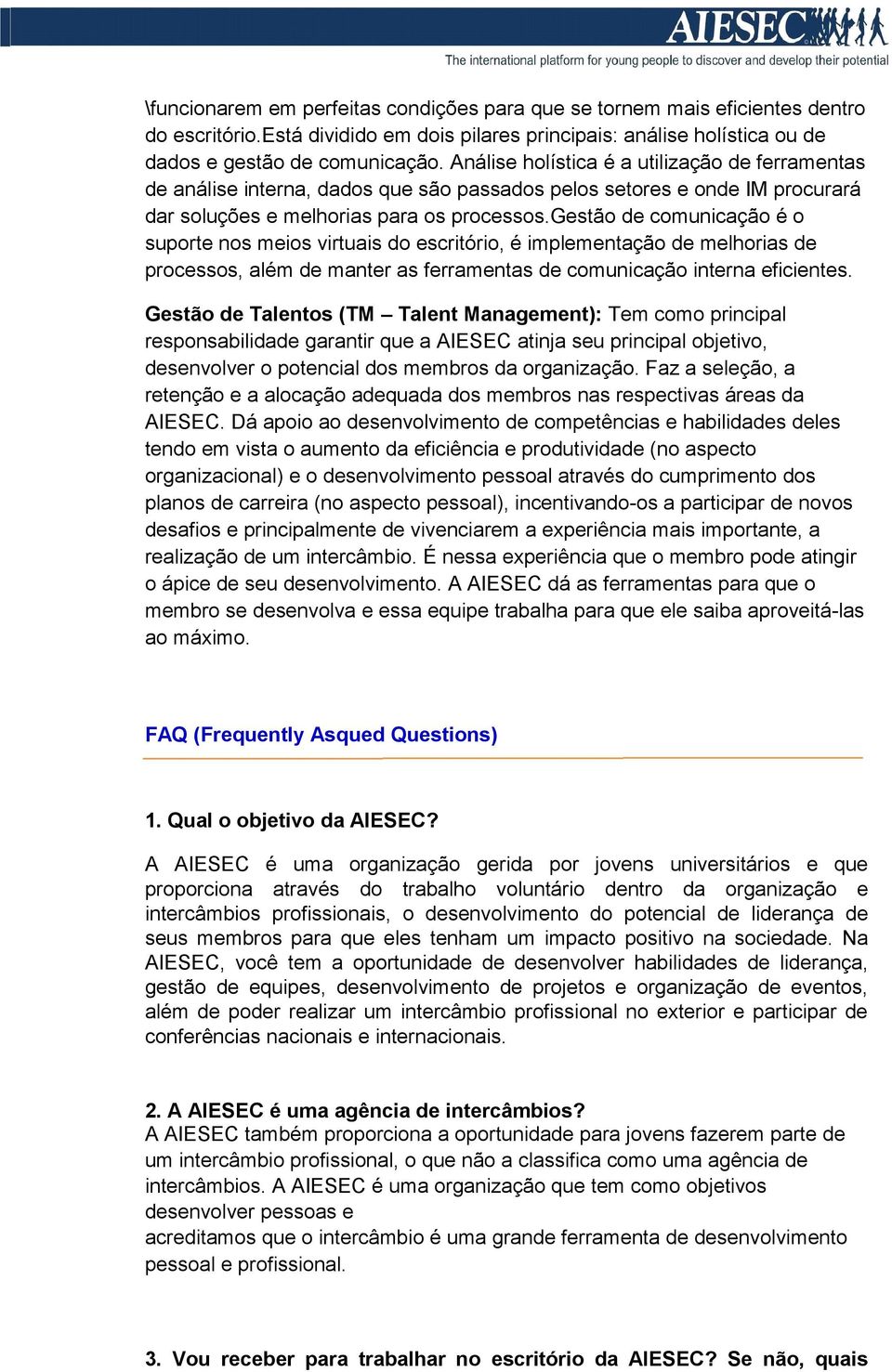 gestão de comunicação é o suporte nos meios virtuais do escritório, é implementação de melhorias de processos, além de manter as ferramentas de comunicação interna eficientes.