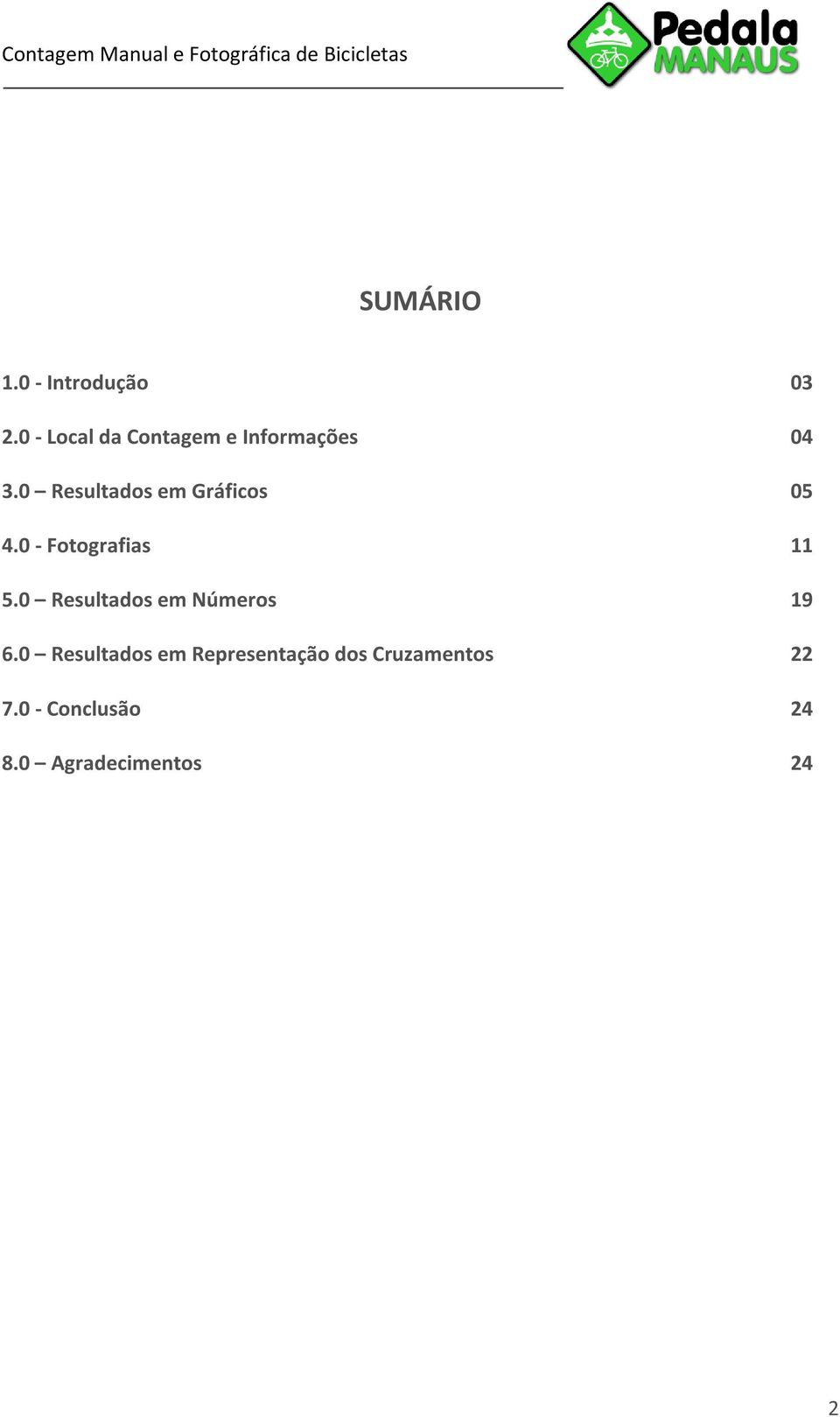 0 Resultados em Gráficos 05 4.0 - Fotografias 11 5.