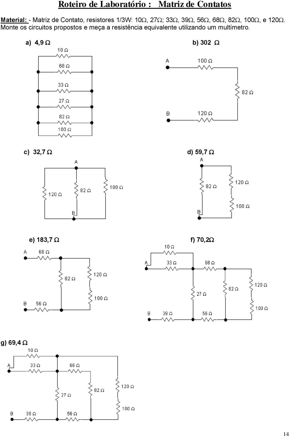 Monte os circuitos propostos e meça a resistência equivalente