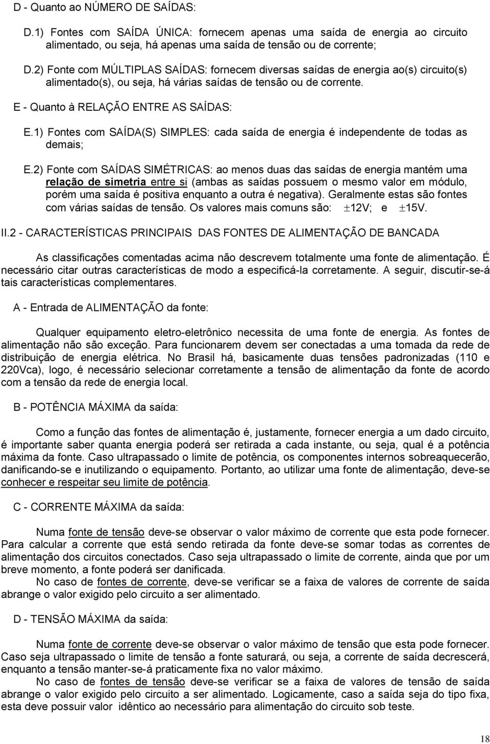 1) Fontes com SAÍDA(S) SIMPLES: cada saída de energia é independente de todas as demais; E.