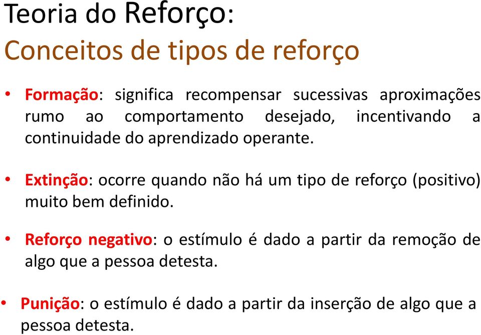 Extinção: ocorre quando não há um tipo de reforço (positivo) muito bem definido.