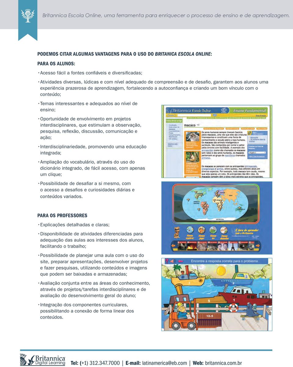 compreensão e de desafio, garantem aos alunos uma experiência prazerosa de aprendizagem, fortalecendo a autoconfiança e criando um bom vínculo com o conteúdo; Temas interessantes e adequados ao nível