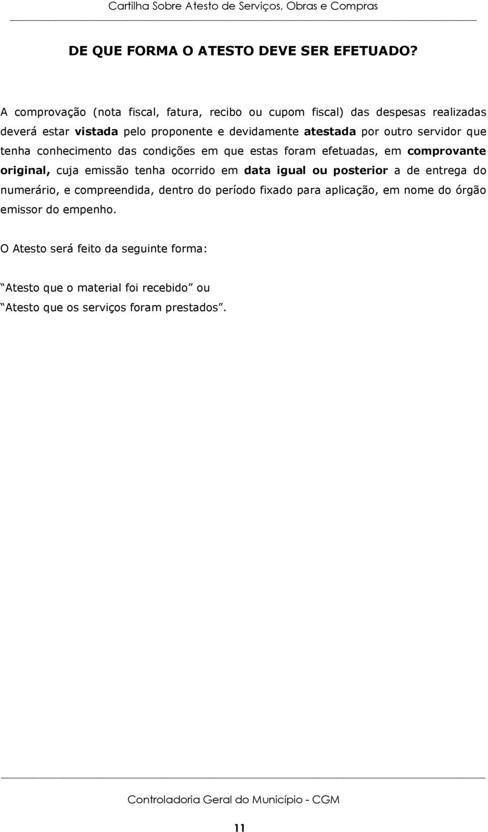 outro servidor que tenha conhecimento das condições em que estas foram efetuadas, em comprovante original, cuja emissão tenha ocorrido em data