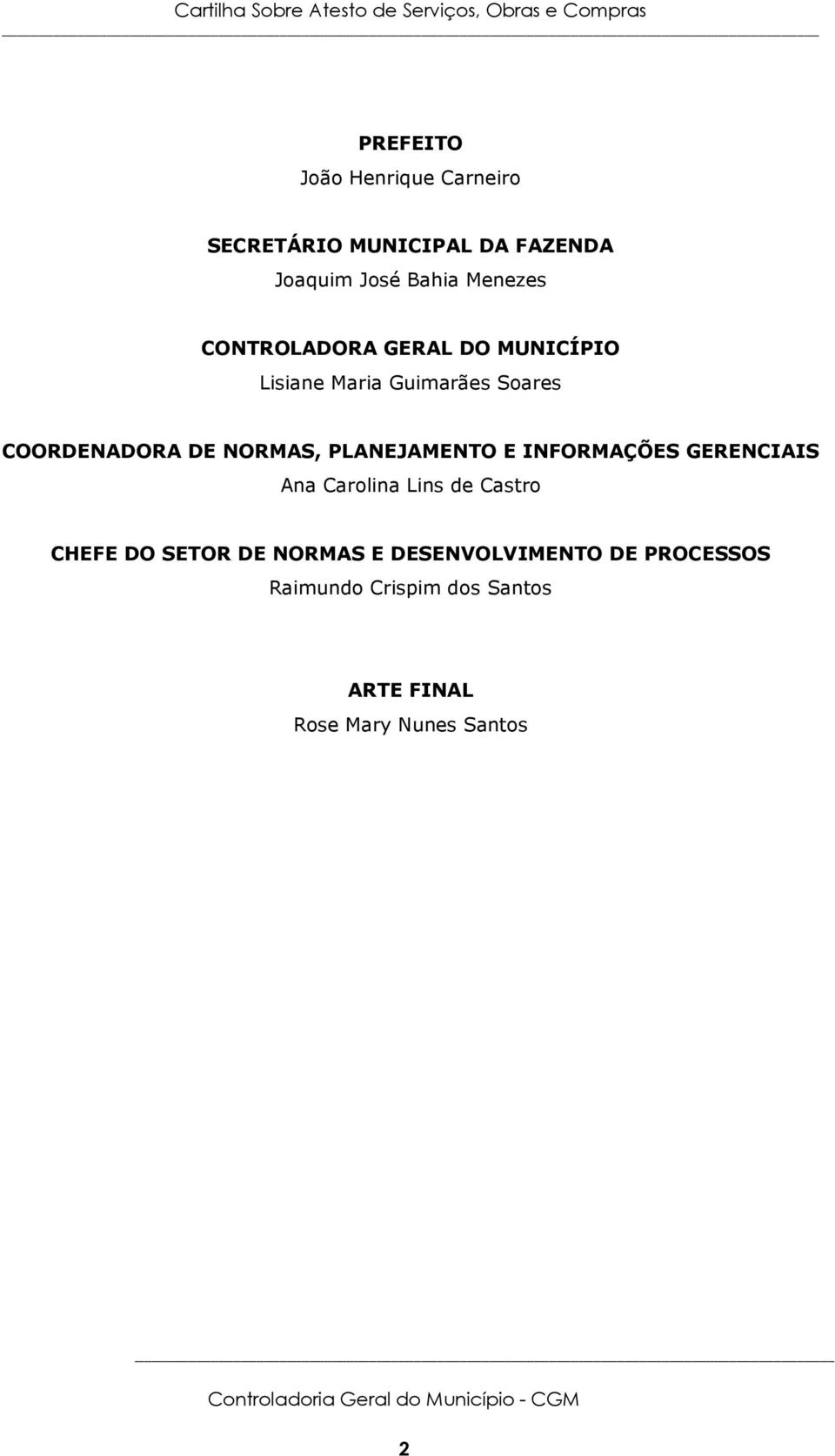 PLANEJAMENTO E INFORMAÇÕES GERENCIAIS Ana Carolina Lins de Castro CHEFE DO SETOR DE NORMAS