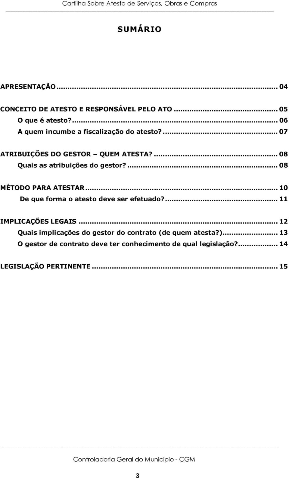 ... 08 Quais as atribuições do gestor?... 08 MÉTODO PARA ATESTAR... 10 De que forma o atesto deve ser efetuado?