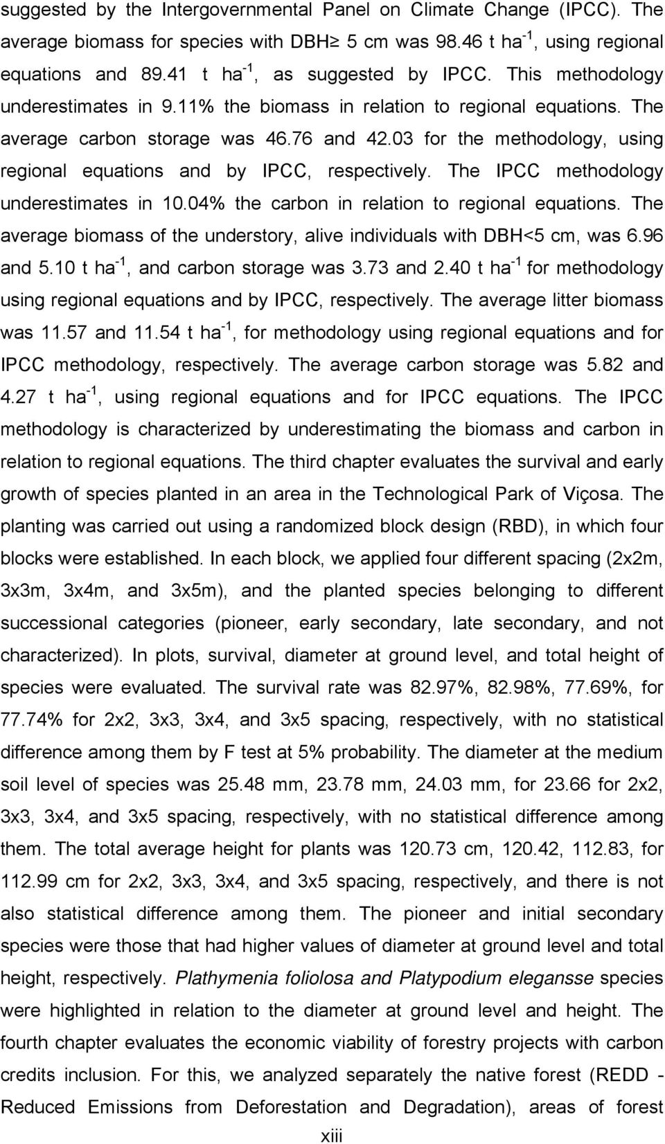 03 for the methodology, using regional equations and by IPCC, respectively. The IPCC methodology underestimates in 10.04% the carbon in relation to regional equations.