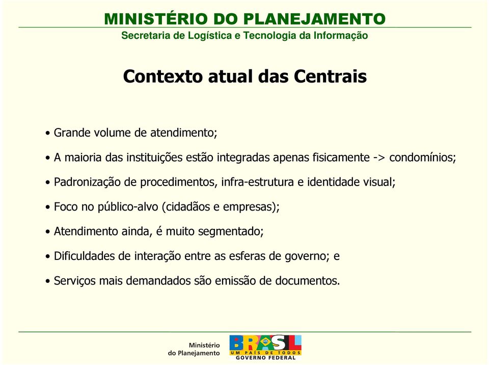 identidade visual; Foco no público-alvo (cidadãos e empresas); Atendimento ainda, é muito