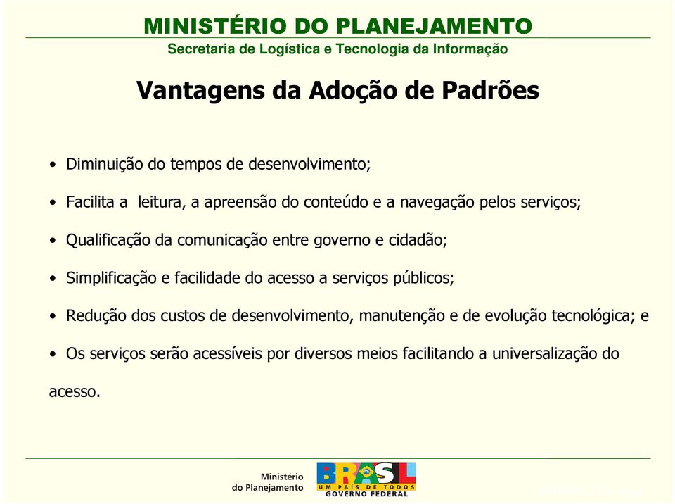 Simplificação e facilidade do acesso a serviços públicos; Redução dos custos de desenvolvimento,