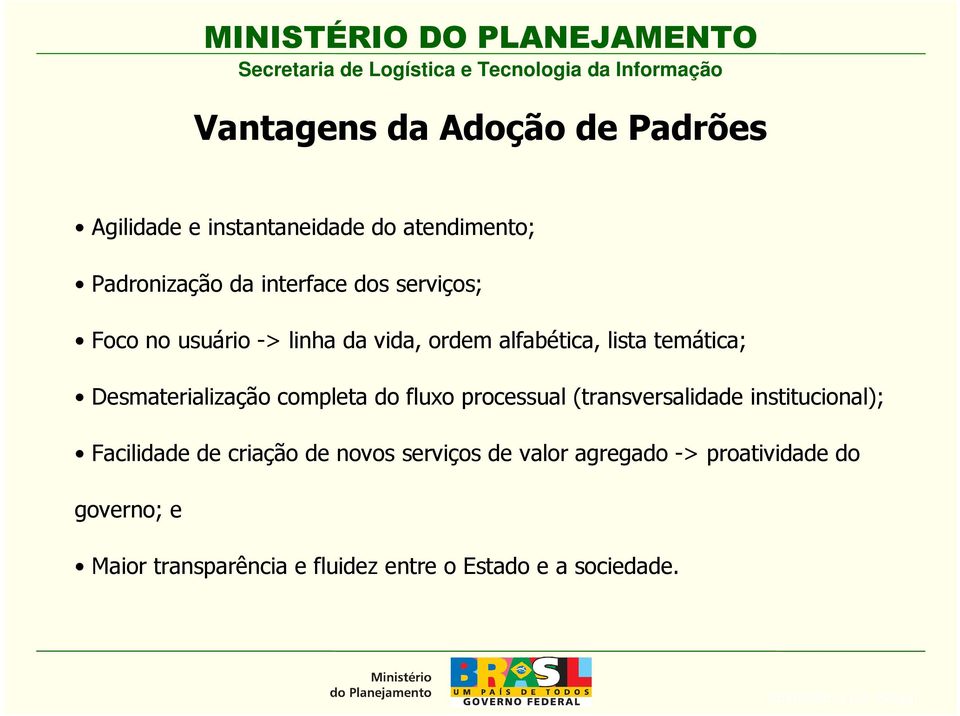 completa do fluxo processual (transversalidade institucional); Facilidade de criação de novos serviços