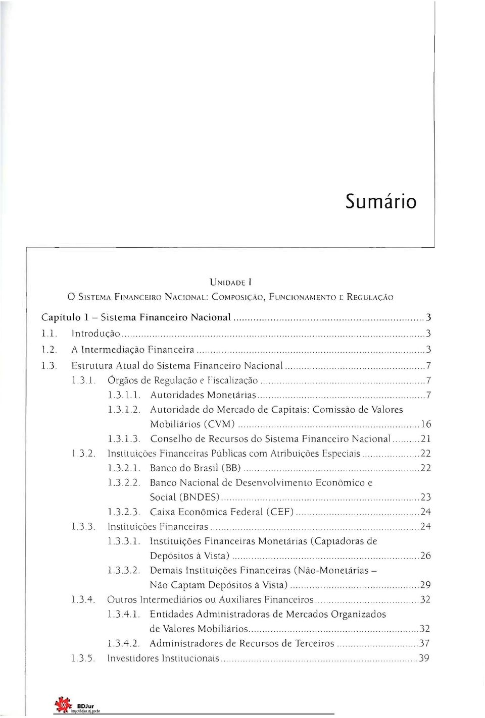 Autoridade do Mercado de Capitais: Comissão de Valores Mobiliários (CVM).. 13.1.3. Conselho de Recursos do Sistema Financeiro Nacional 13.2.