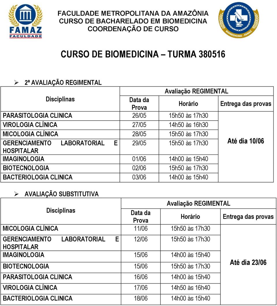 CLINICA 03/06 14h00 às 15h40 MICOLOGIA CLÍNICA 11/06 15h50 às 17h30 GERENCIAMENTO LABORATORIAL E 12/06 15h50 às 17h30 IMAGINOLOGIA 15/06 14h00 às 15h40