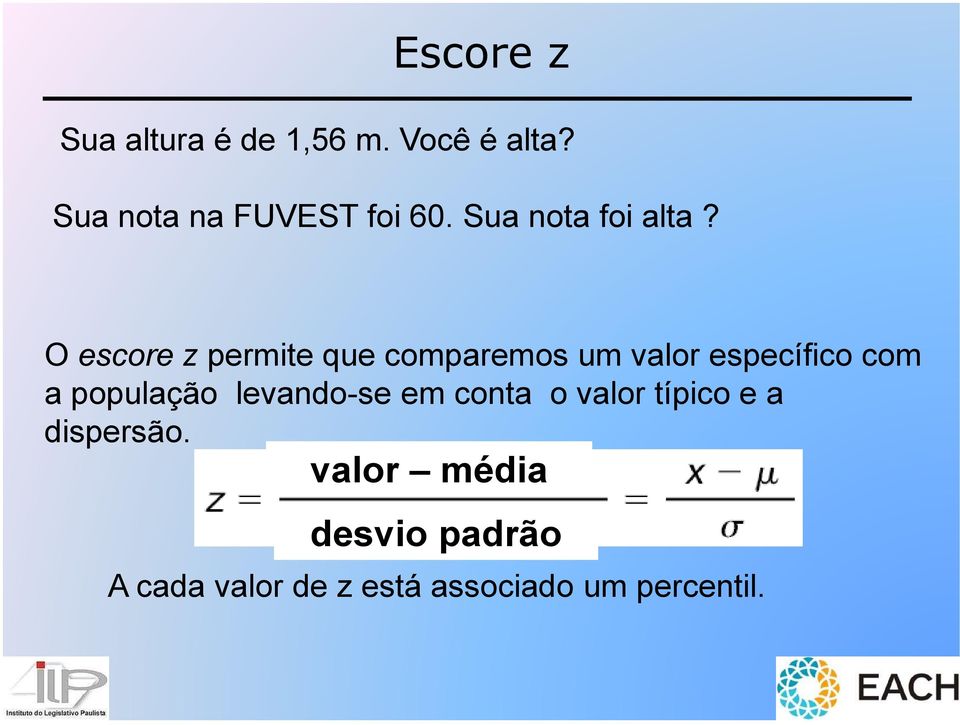 O escore z permite que comparemos um valor específico com a população