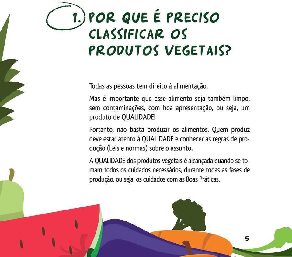 Portanto, não basta produzir os alimentos.