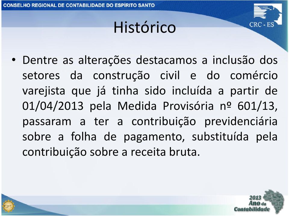 pela Medida Provisória nº 601/13, passaram a ter a contribuição previdenciária