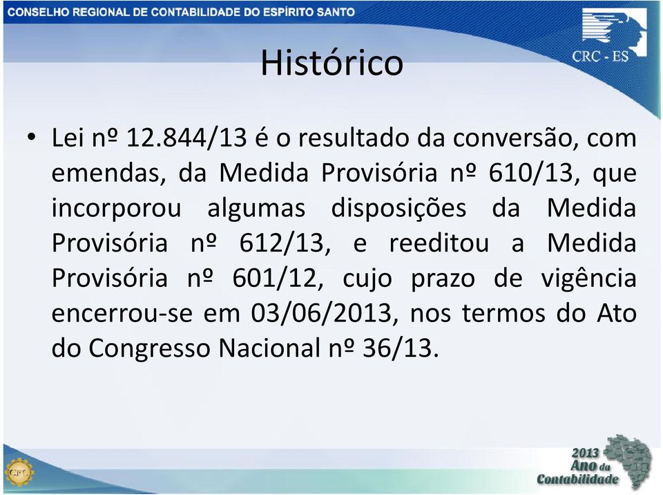 que incorporou algumas disposições da Medida Provisória nº 612/13, e