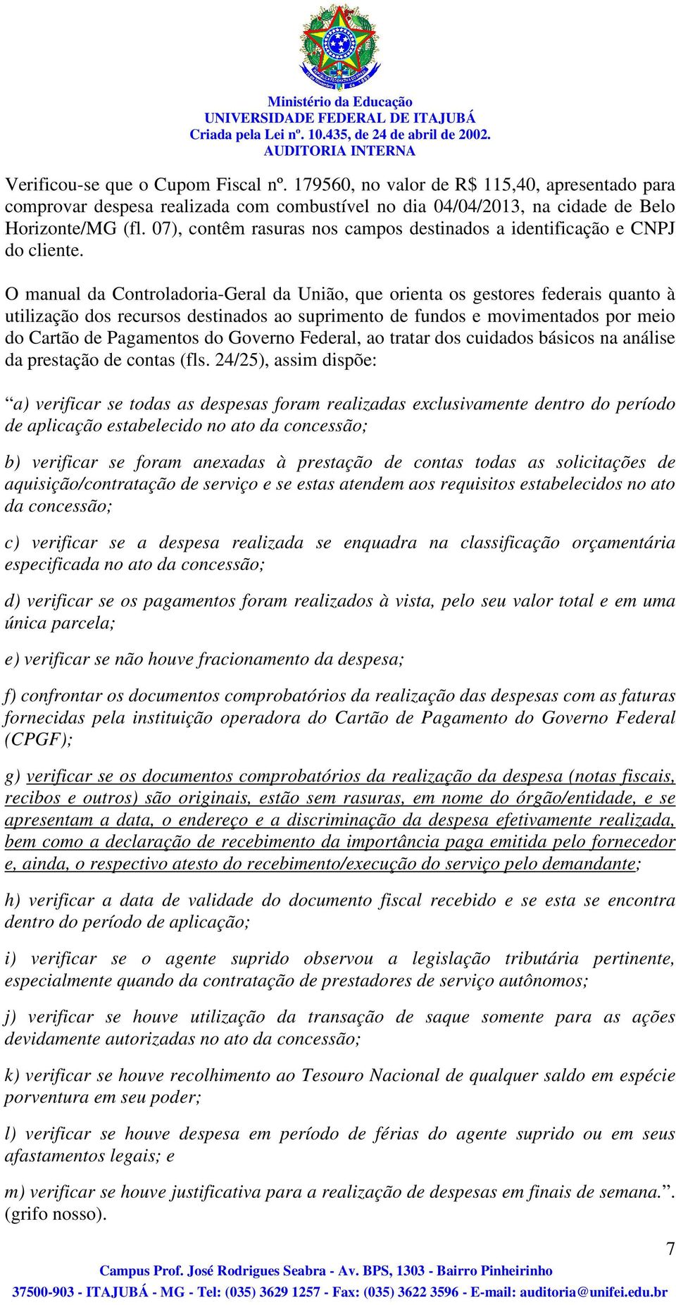 O manual da Controladoria-Geral da União, que orienta os gestores federais quanto à utilização dos recursos destinados ao suprimento de fundos e movimentados por meio do Cartão de Pagamentos do