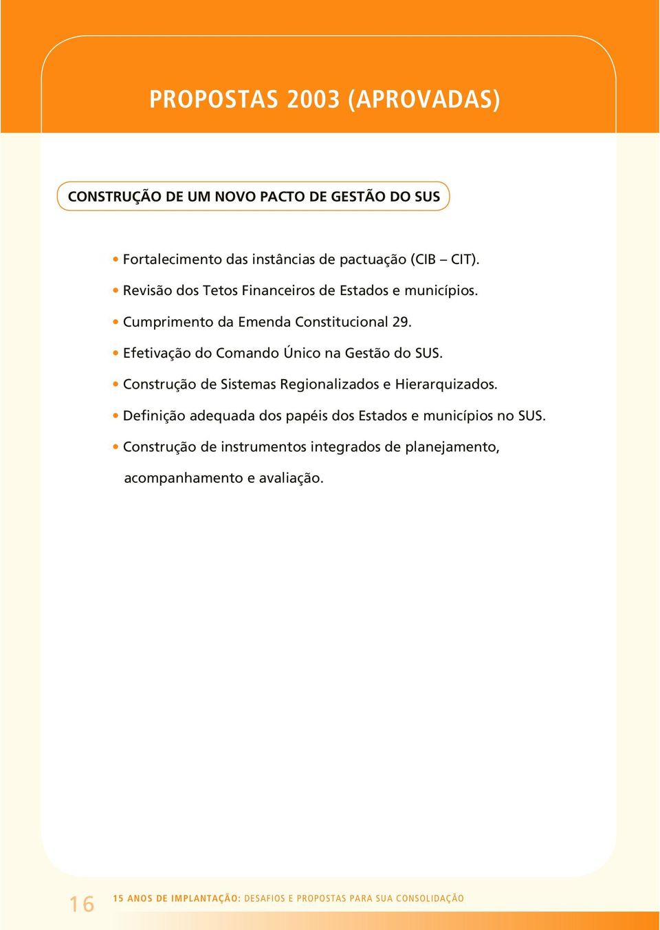 Efetivação do Comando Único na Gestão do SUS. Construção de Sistemas Regionalizados e Hierarquizados.