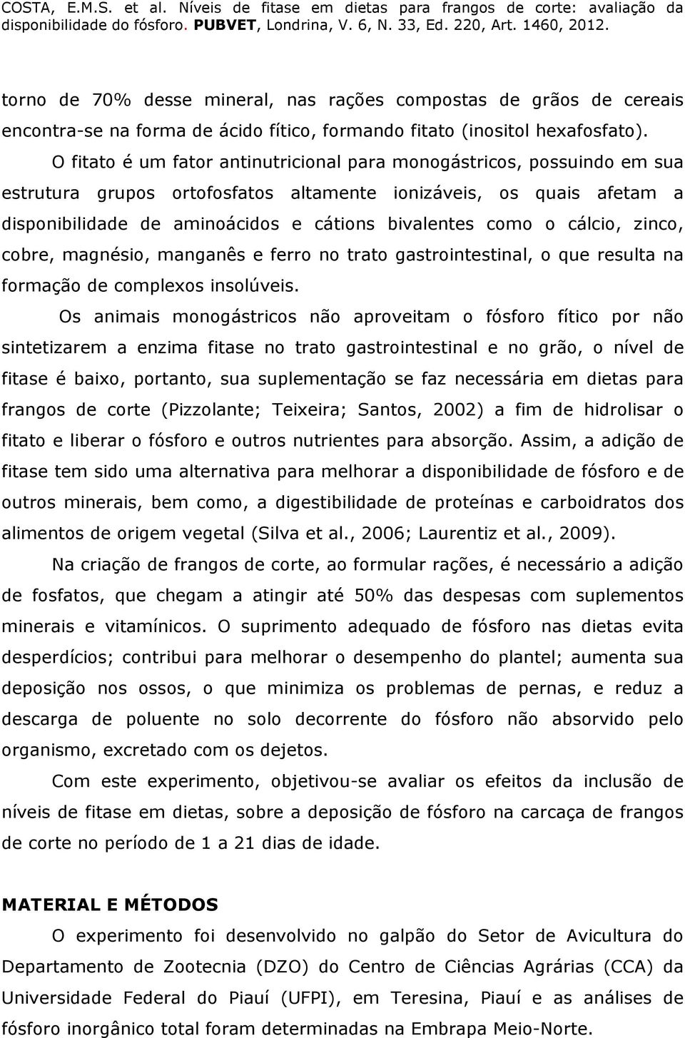 o cálcio, zinco, cobre, magnésio, manganês e ferro no trato gastrointestinal, o que resulta na formação de complexos insolúveis.