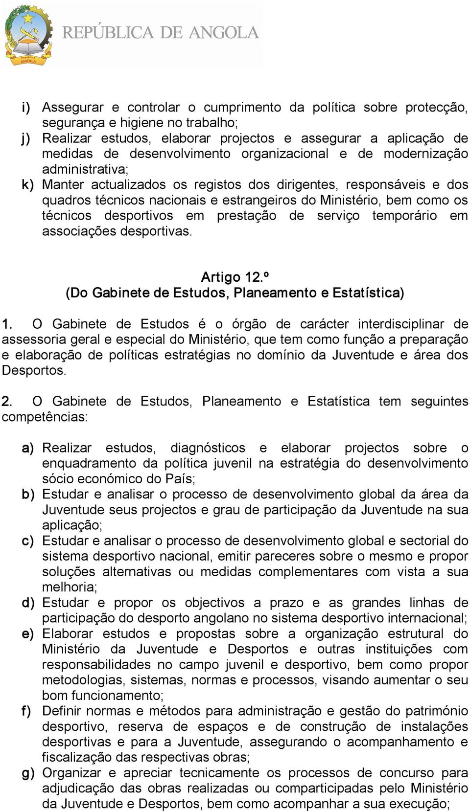 desportivos em prestação de serviço temporário em associações desportivas. Artigo 12.º (Do Gabinete de Estudos, Planeamento e Estatística) 1.