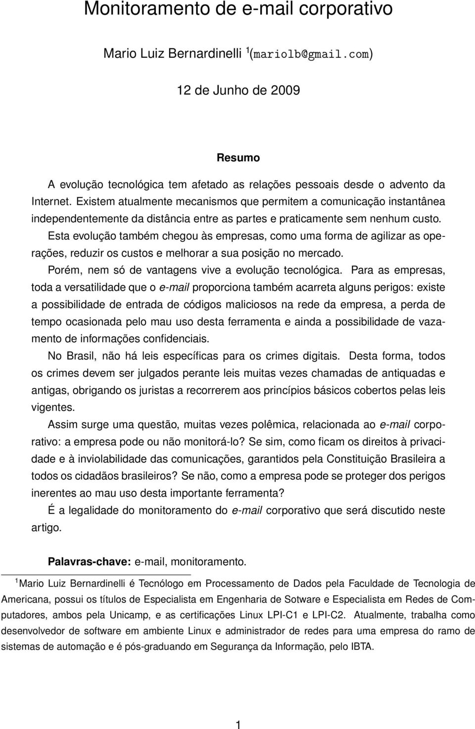 Esta evolução também chegou às empresas, como uma forma de agilizar as operações, reduzir os custos e melhorar a sua posição no mercado. Porém, nem só de vantagens vive a evolução tecnológica.