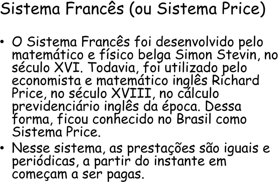 Todavia, foi utilizado pelo economista e matemático inglês ichard Price, no século XVIII, no cálculo