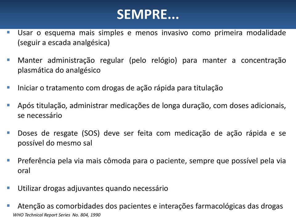 necessário Doses de resgate (SOS) deve ser feita com medicação de ação rápida e se possível do mesmo sal Preferência pela via mais cômoda para o paciente, sempre que possível