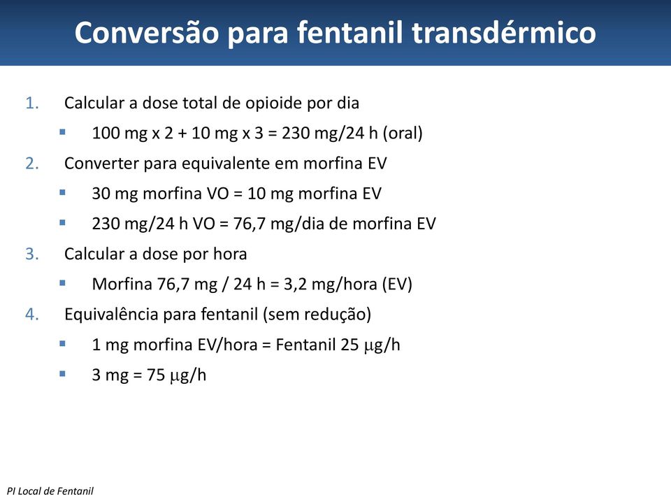Converter para equivalente em morfina EV 30 mg morfina VO = 10 mg morfina EV 230 mg/24 h VO = 76,7 mg/dia de