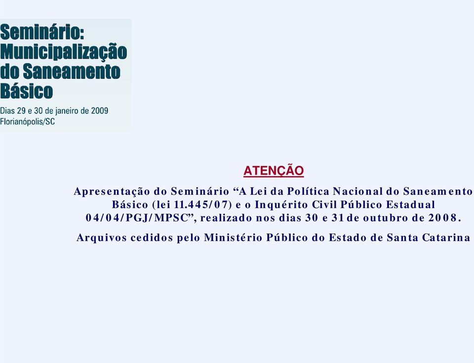 445/07) e o Inquérito Civil Público Estadual 04/04/PGJ/MPSC,