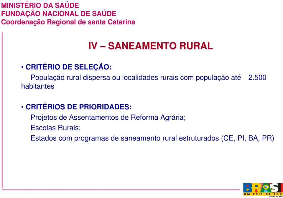 500 habitantes CRITÉRIOS DE PRIORIDADES: Projetos de Assentamentos de