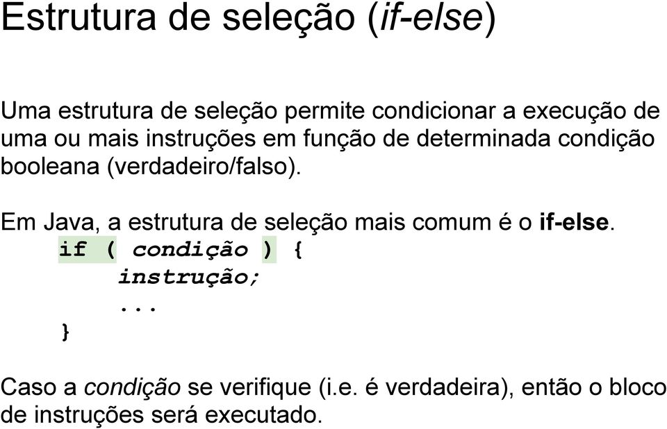 Em Java, a estrutura de seleção mais comum é o if-else.