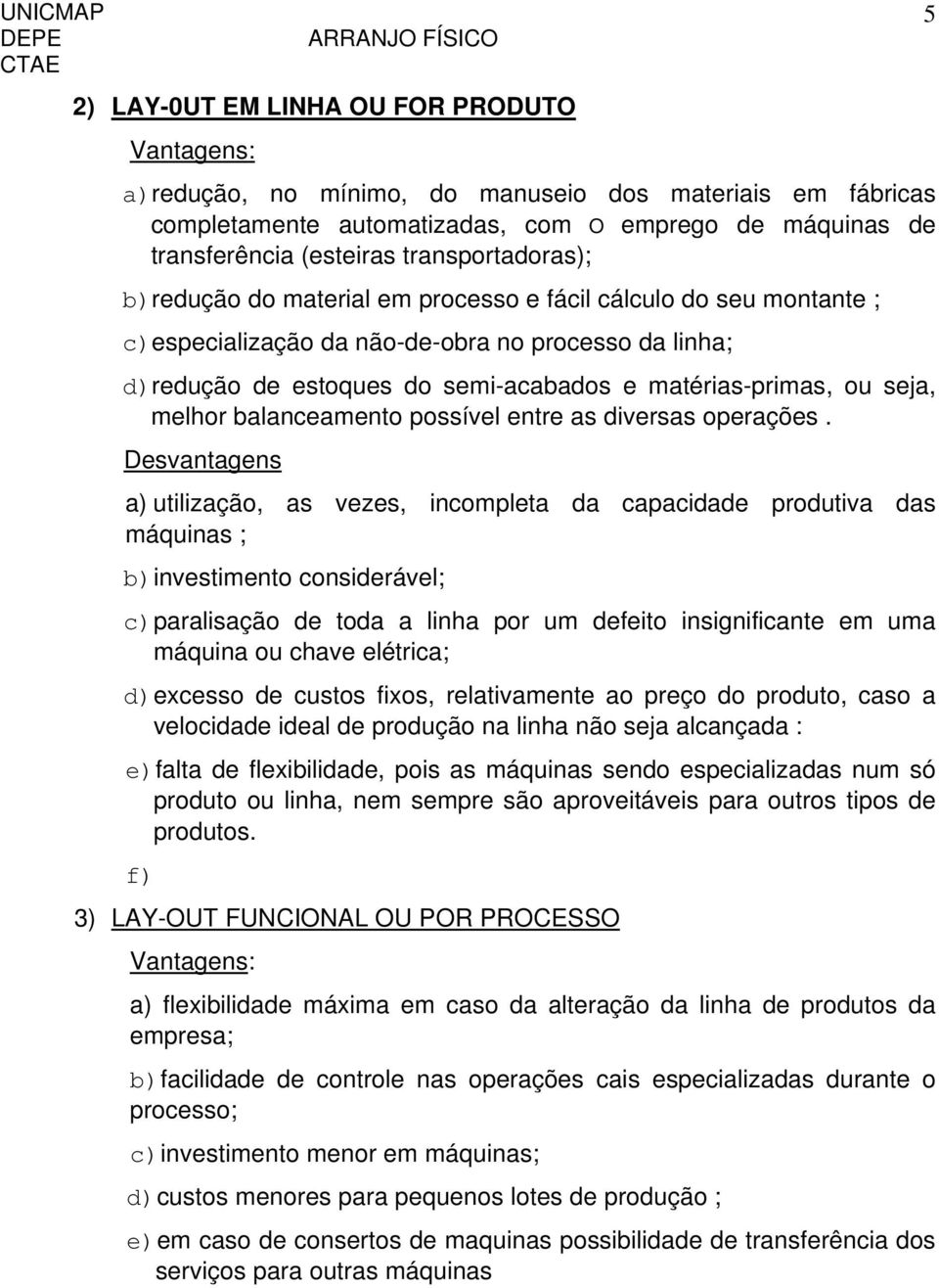 ou seja, melhor balanceamento possível entre as diversas operações.