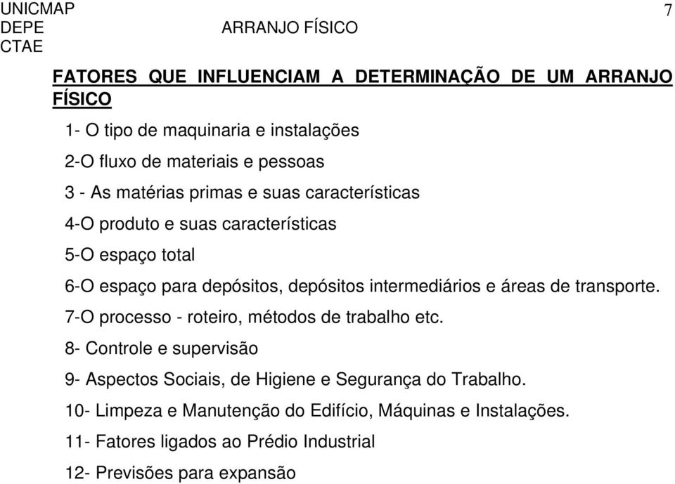 intermediários e áreas de transporte. 7-O processo - roteiro, métodos de trabalho etc.