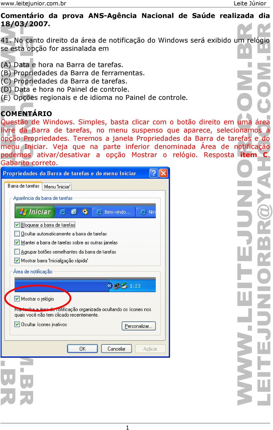 (C) Propriedades da Barra de tarefas. (D) Data e hora no Painel de controle. (E) Opções regionais e de idioma no Painel de controle. Questão de Windows.