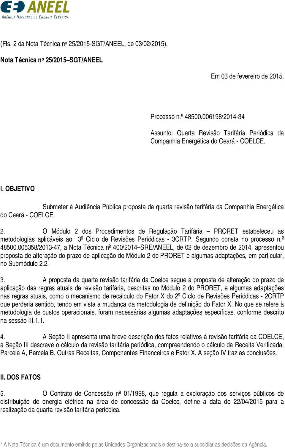 OBJETIVO Submeter à Audiência Pública proposta da quarta revisão tarifária da Companhia Energética do Ceará - COELCE. 2.