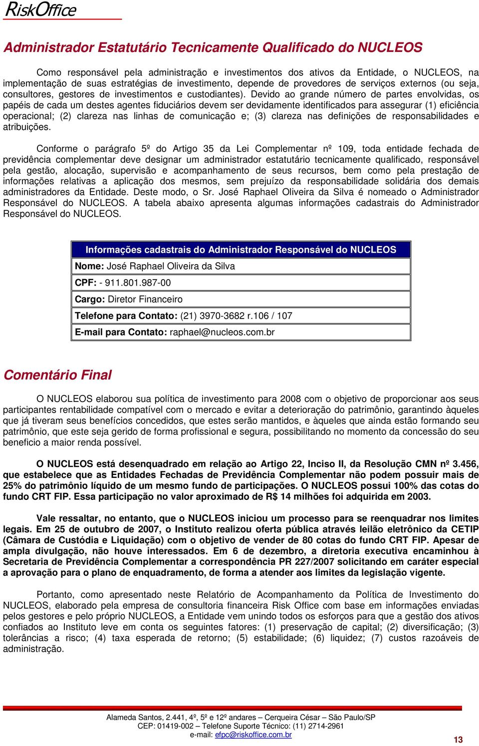 Devido ao grande número de partes envolvidas, os papéis de cada um destes agentes fiduciários devem ser devidamente identificados para assegurar (1) eficiência operacional; (2) clareza nas linhas de