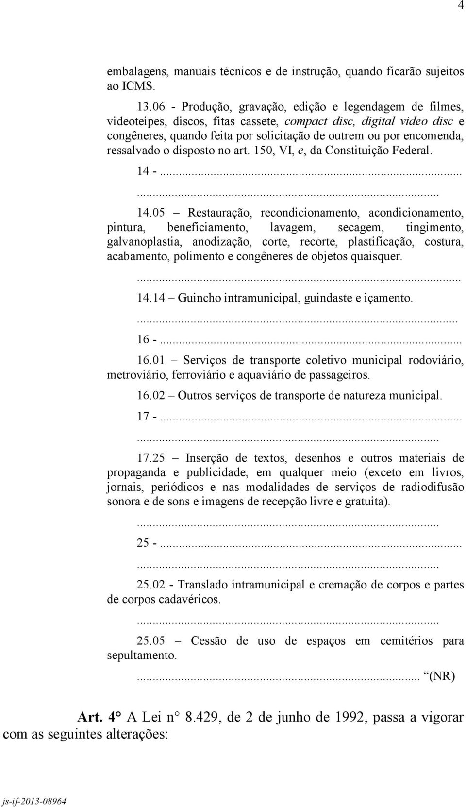 ressalvado o disposto no art. 150, VI, e, da Constituição Federal. 14-14.