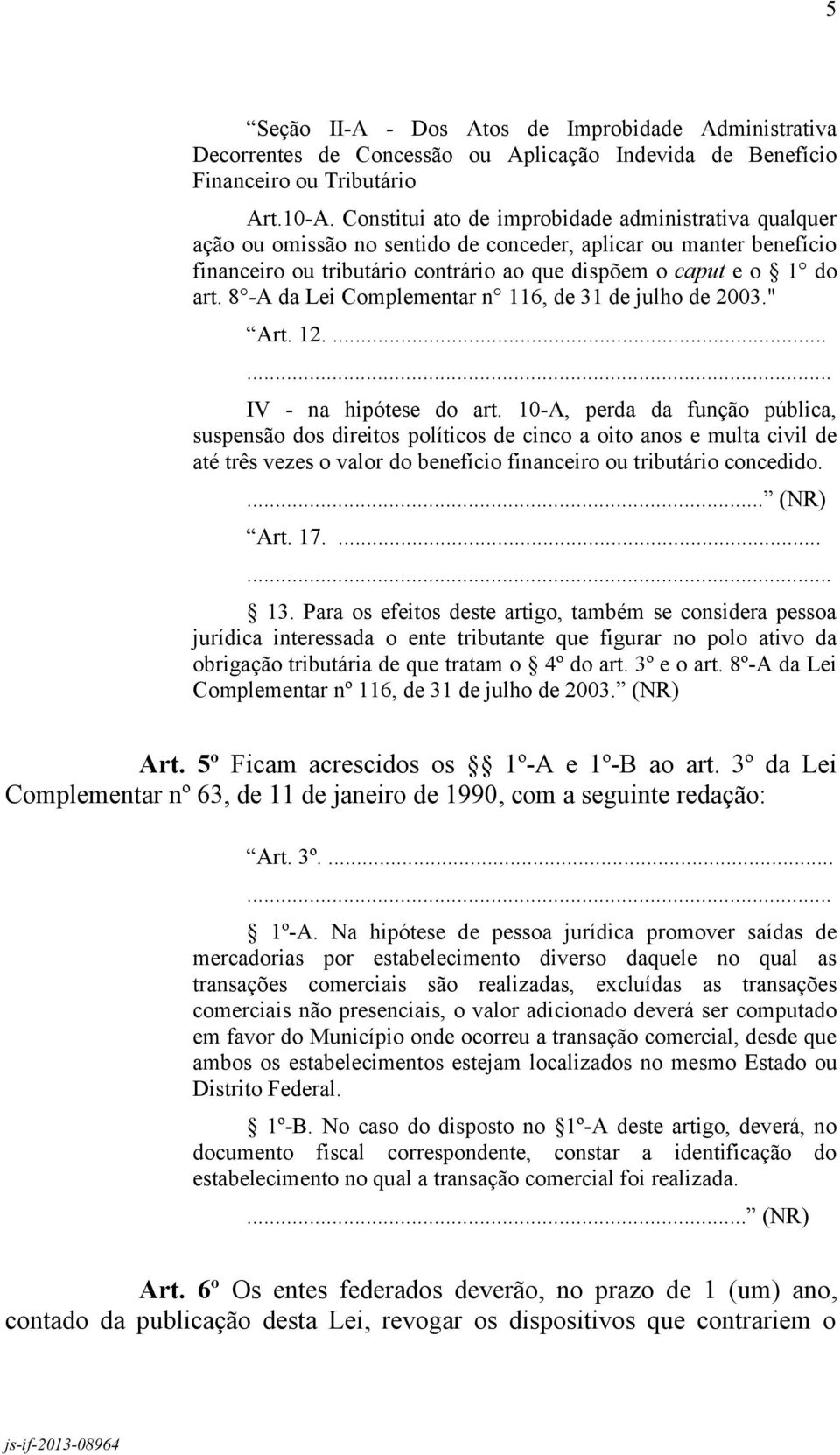 8 -A da Lei Complementar n 116, de 31 de julho de 2003." Art. 12..... IV - na hipótese do art.