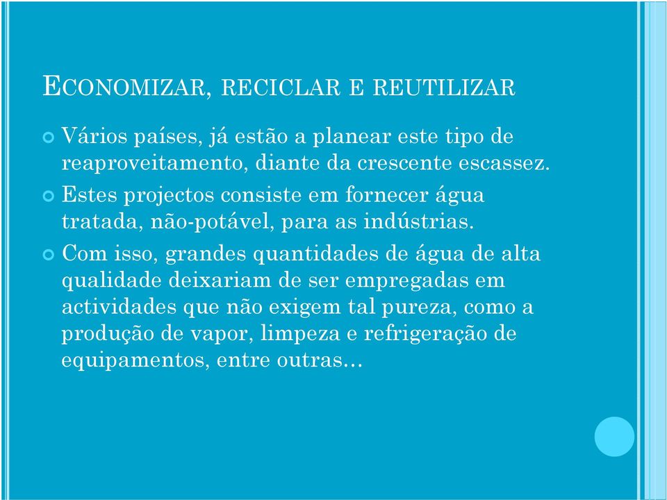 Estes projectos consiste em fornecer água tratada, não-potável, para as indústrias.