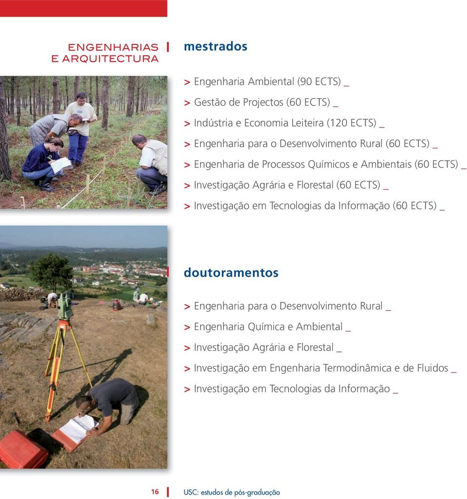 > Investigação em Tecnologias da Informação (60 ECTS) _ doutoramentos > Engenharia para o Desenvolvimento Rural _ > Engenharia Química e Ambiental _ >