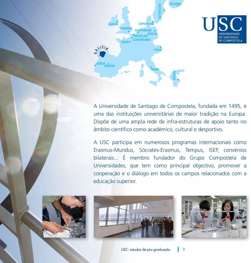 A USC participa em numerosos programas internacionais como Erasmus-Mundus, Sócrates-Erasmus, Tempus, ISEP, convénios bilaterais.