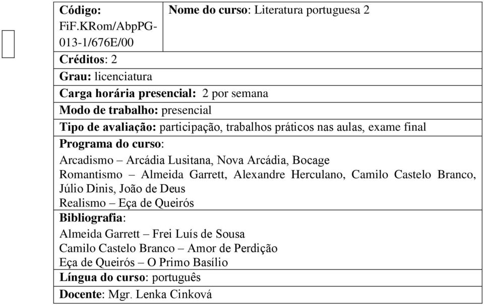 práticos nas aulas, exame final Arcadismo Arcádia Lusitana, Nova Arcádia, Bocage Romantismo Almeida Garrett, Alexandre