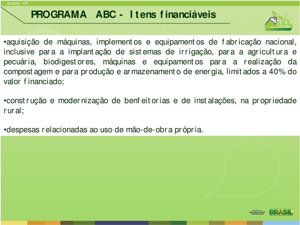 a realização da compostagem e para produção e armazenamento de energia, limitados a 40% do valor financiado; construção