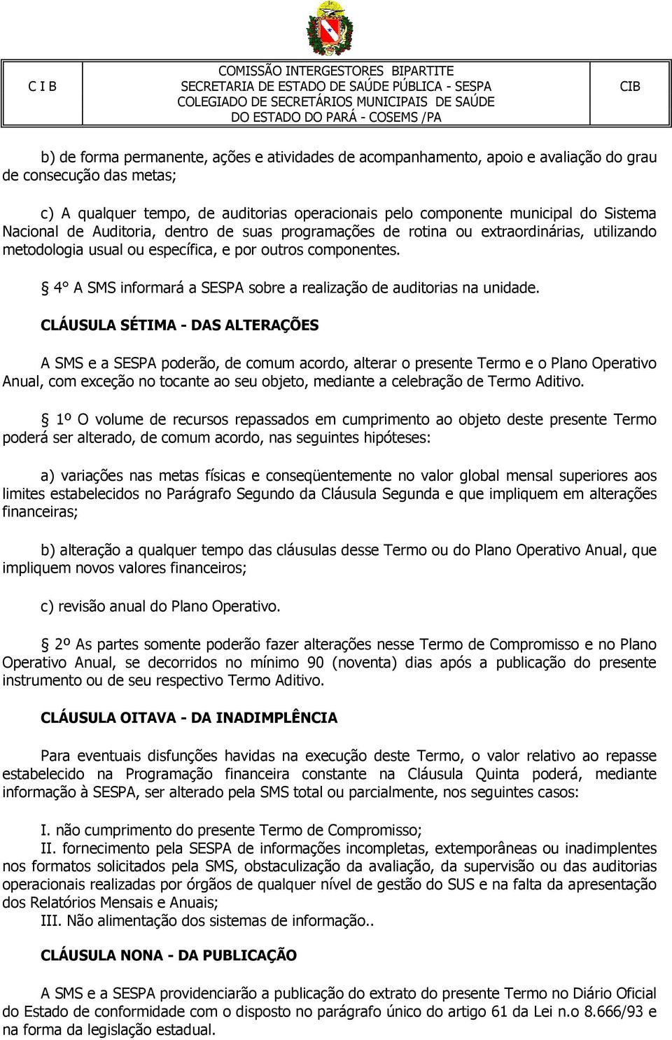 4 A SMS informará a SESPA sobre a realização de auditorias na unidade.