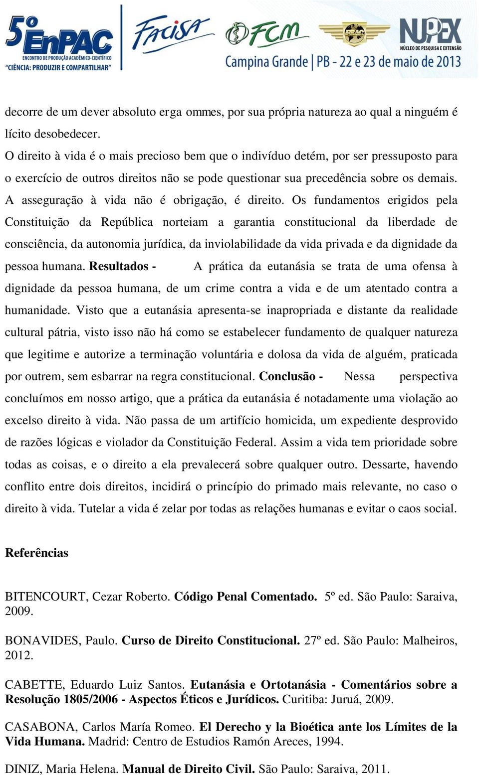 A asseguração à vida não é obrigação, é direito.